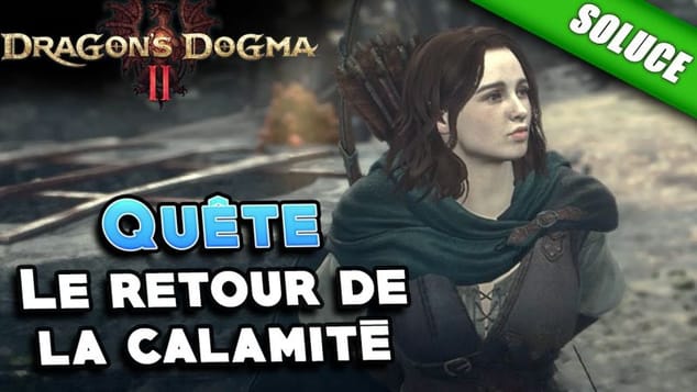 Le retour de la calamité [Quête | Solution] - Dragon's Dogma 2