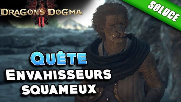 Envahisseurs squameux [Quête | Solution] - Dragon's Dogma 2