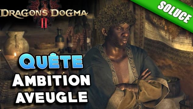 Ambition aveugle [Quête | Solution] - Dragon's Dogma 2