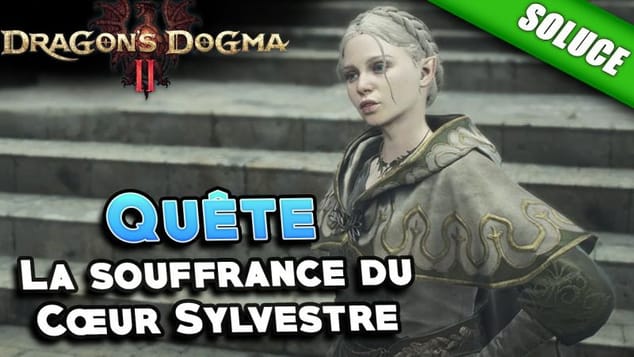 La souffrance du Cœur Sylvestre [Quête | Solution] - Dragon's Dogma 2