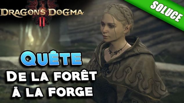 De la forêt à la forge [Quête | Solution] - Dragon's Dogma 2
