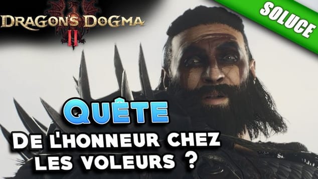 De l'honneur chez les voleurs ? [Quête | Solution] - Dragon's Dogma 2