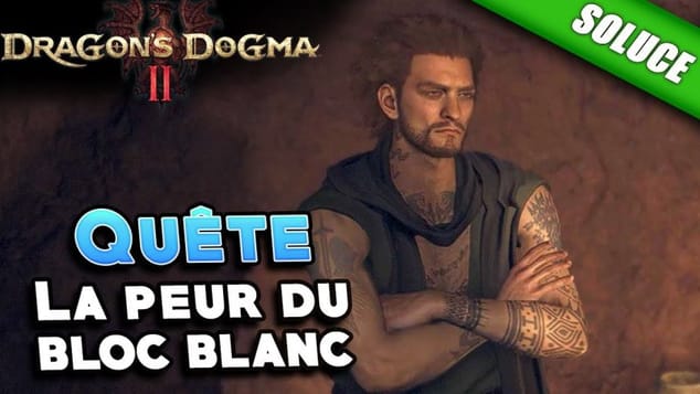 La peur du bloc blanc [Quête | Solution] - Dragon's Dogma 2