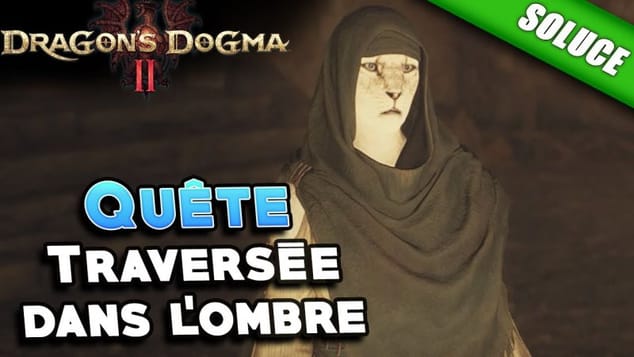 Traversée dans l'ombre [Quête | Solution] - Dragon's Dogma 2