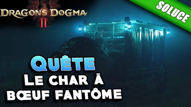 Le char à bœuf fantôme [Quête | Solution] - Dragon's Dogma 2