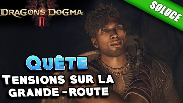 Tensions sur la grande-route [Quête | Solution] - Dragon's Dogma 2