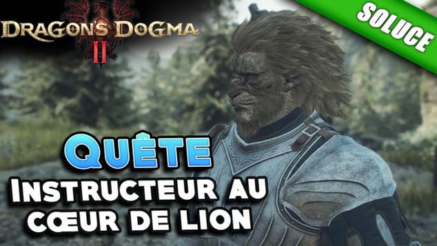 Instructeur au cœur de lion [Quête | Solution] - Dragon's Dogma 2