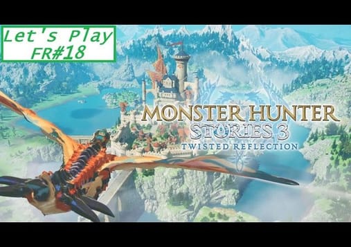 Monster Hunter Stories 3: Twisted réflexion - Let's play FR#18: Transgression
