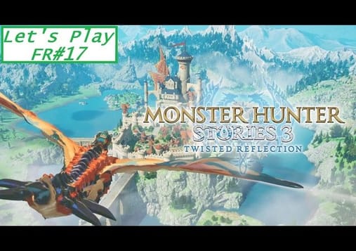 Monster Hunter Stories 3: Twisted réflexion - Let's play FR#17: Ena