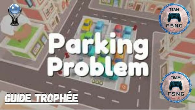 PARKING PROBLEM  guide trophée trophy guide