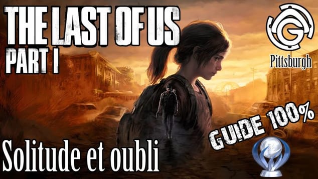 The Last of Us Part I - Solitude et oubli 100%