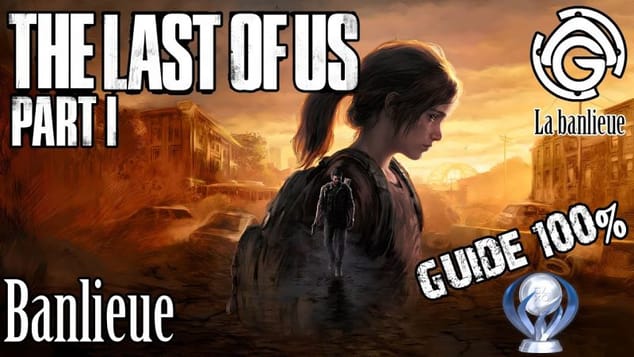 The Last of Us Part I - Banlieue 100%