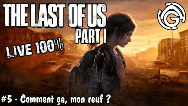 The Last of Us Part I #5 - Comment ça, mon reuf ?