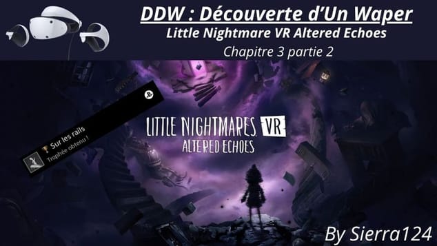 DDW: Little nightmare VR Altered Echoes chapitre 3 part2 sur PSVR2