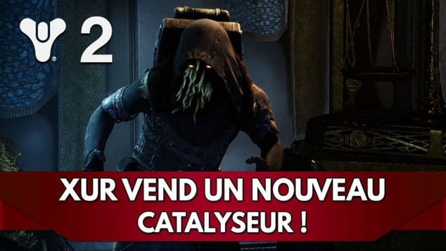 Destiny 2 FR : Xur vend un des Nouveaux Catalyseurs !