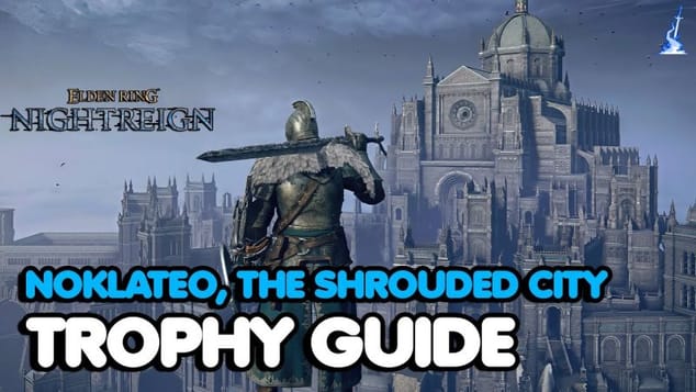 Elden Ring: Nightreign – Noklateo, the Shrouded City Trophy Guide