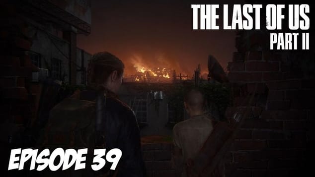 The Last of Us Part II - Ça devient compliqué | Episode 39