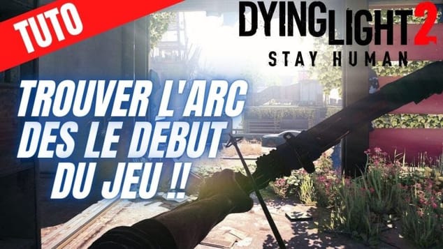 DYING LIGHT 2 TUTO : COMMENT AVOIR UN ARC DES LE DEBUT DU JEU [ ⚠ PATCHÉ ⚠ ]
