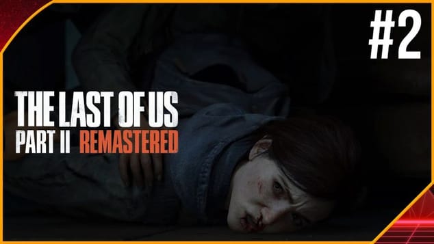 THE LAST OF US PART 2 REMASTERED PC #2 | RESSORTONS LES MOUCHOIRS