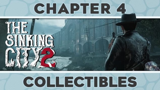 The Sinking City 2 – Chapter 4 All Collectible Locations (Lores, Evidences, Radios, Weapons & More)