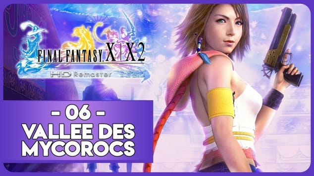 FINAL FANTASY X-2 HD REMASTER #06 - VALLÉE DES MYCOROCS