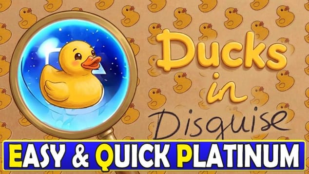 Easy & Quick Platinum - Ducks in Disguise Quick Trophy Guide
