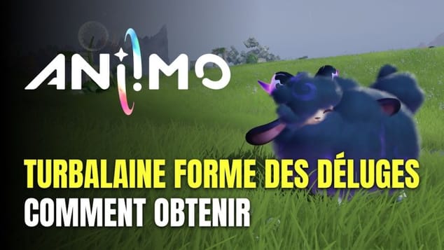 Aniimo - Comment Obtenir Turbalaine Forme des Déluges