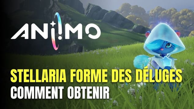 Aniimo - Comment Obtenir Stellaria Forme des Déluges